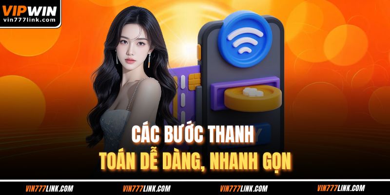 Các bước thanh toán dễ dàng, nhanh gọn