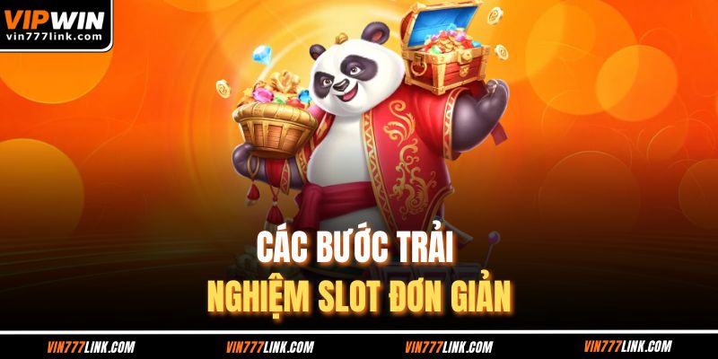Các bước trải nghiệm slot đơn giản