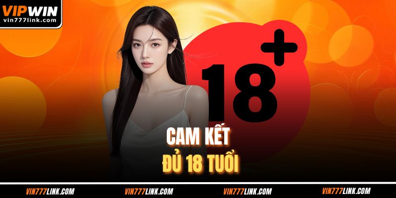 Cam kết đủ 18 tuổi