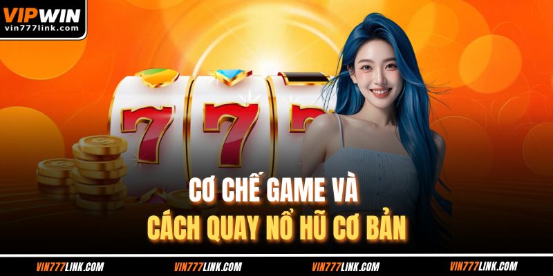Cơ chế game và cách quay nổ hũ cơ bản