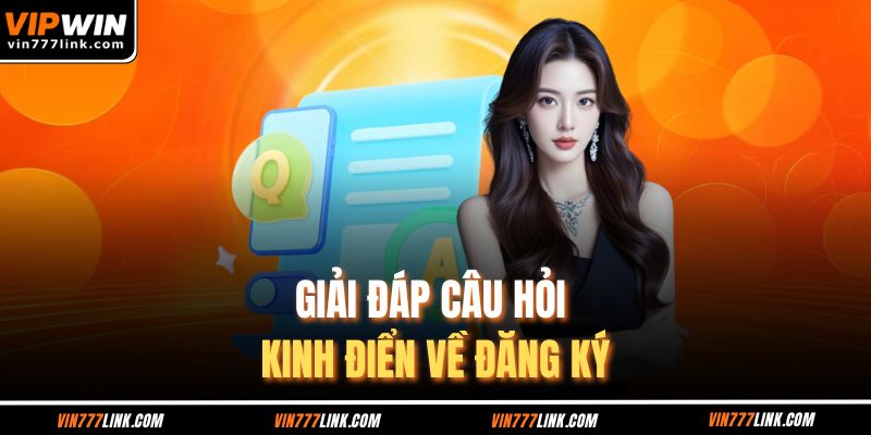 Giải đáp câu hỏi kinh điển về đăng ký