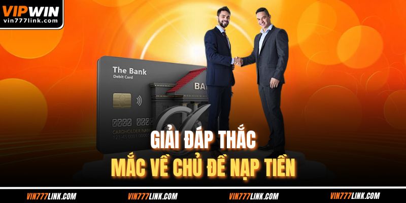 Giải đáp thắc mắc về chủ đề nạp tiền