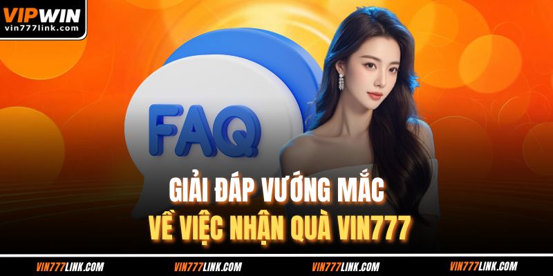 Giải đáp vướng mắc về việc nhận quà Vin777