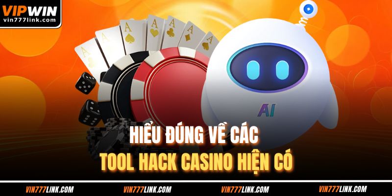 Hiểu đúng về các tool hack casino hiện có
