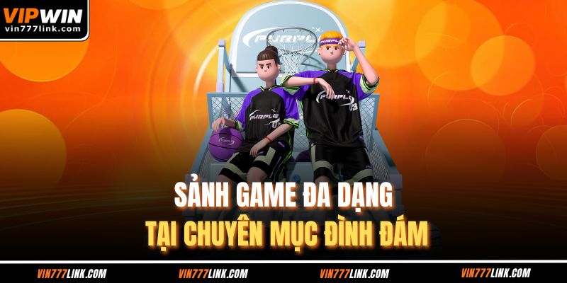 Sảnh game đa dạng tại chuyên mục đình đám