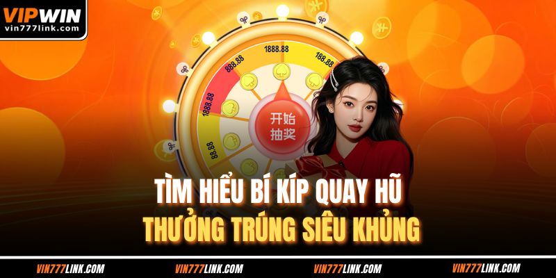 Tìm hiểu bí kíp quay hũ thưởng trúng siêu khủng