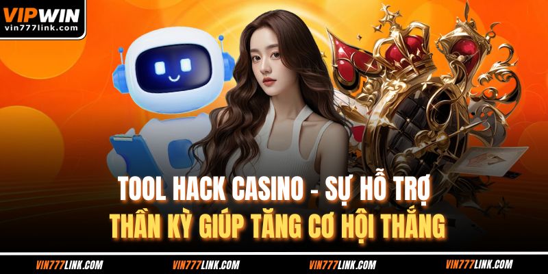 Tool Hack Casino – Sự Hỗ Trợ Thần Kỳ Giúp Tăng Cơ Hội Thắng